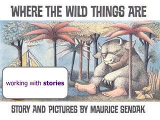 Where the wild things are working with  stories 