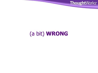 (a bit)  WRONG 