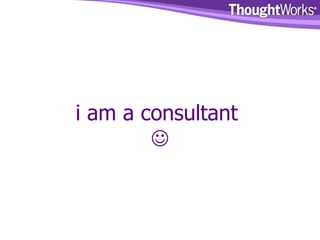 i am a consultant   