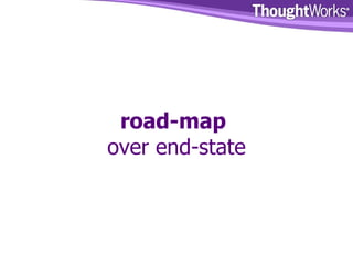 road-map   over end-state 
