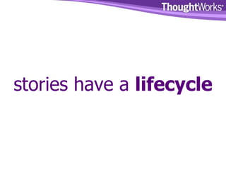 stories have a  lifecycle 