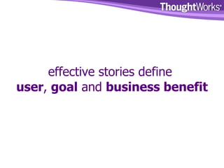 effective stories define  user ,  goal  and  business benefit 