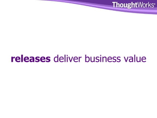 releases  deliver business value 