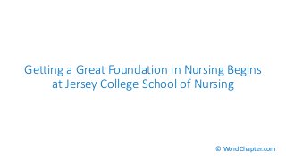 Getting a Great Foundation in Nursing Begins
at Jersey College School of Nursing
© WordChapter.com
 