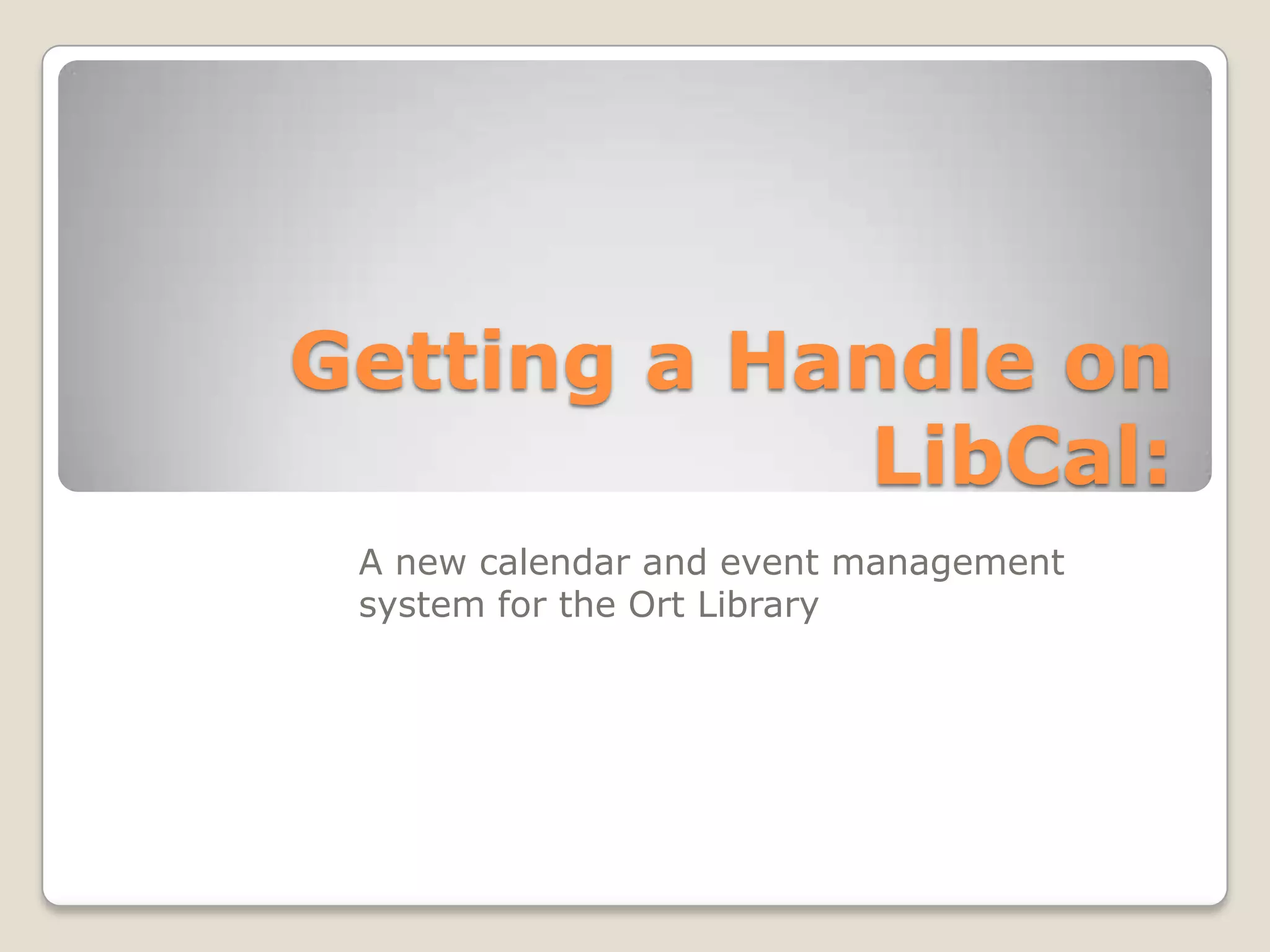 Getting a handle on lib cal PPT