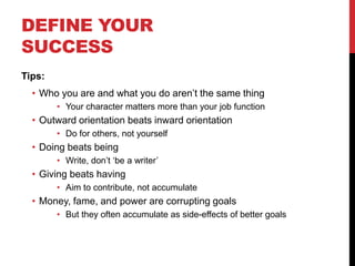 DEFINE YOUR
SUCCESS
Tips:
  • Who you are and what you do aren‟t the same thing
        • Your character matters more than...