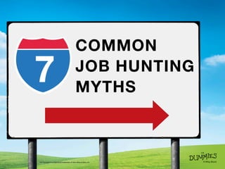 COMMON
JOB HUNTING
MYTHS
For Dummies is a registered trademark of John Wiley & Sons, Inc.
7
 