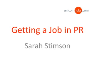 Getting a Job in PR Sarah Stimson 