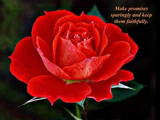 Make promises sparingly and keep them faithfully. 