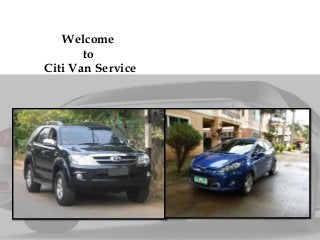 Welcome
to
Citi Van Service
 