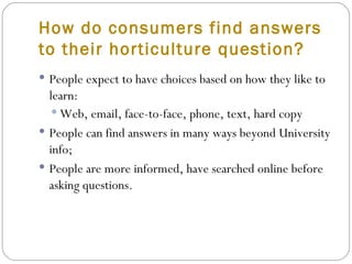 How do consumers find answers  to their horticulture question? ,[object Object],[object Object],[object Object],[object Object]