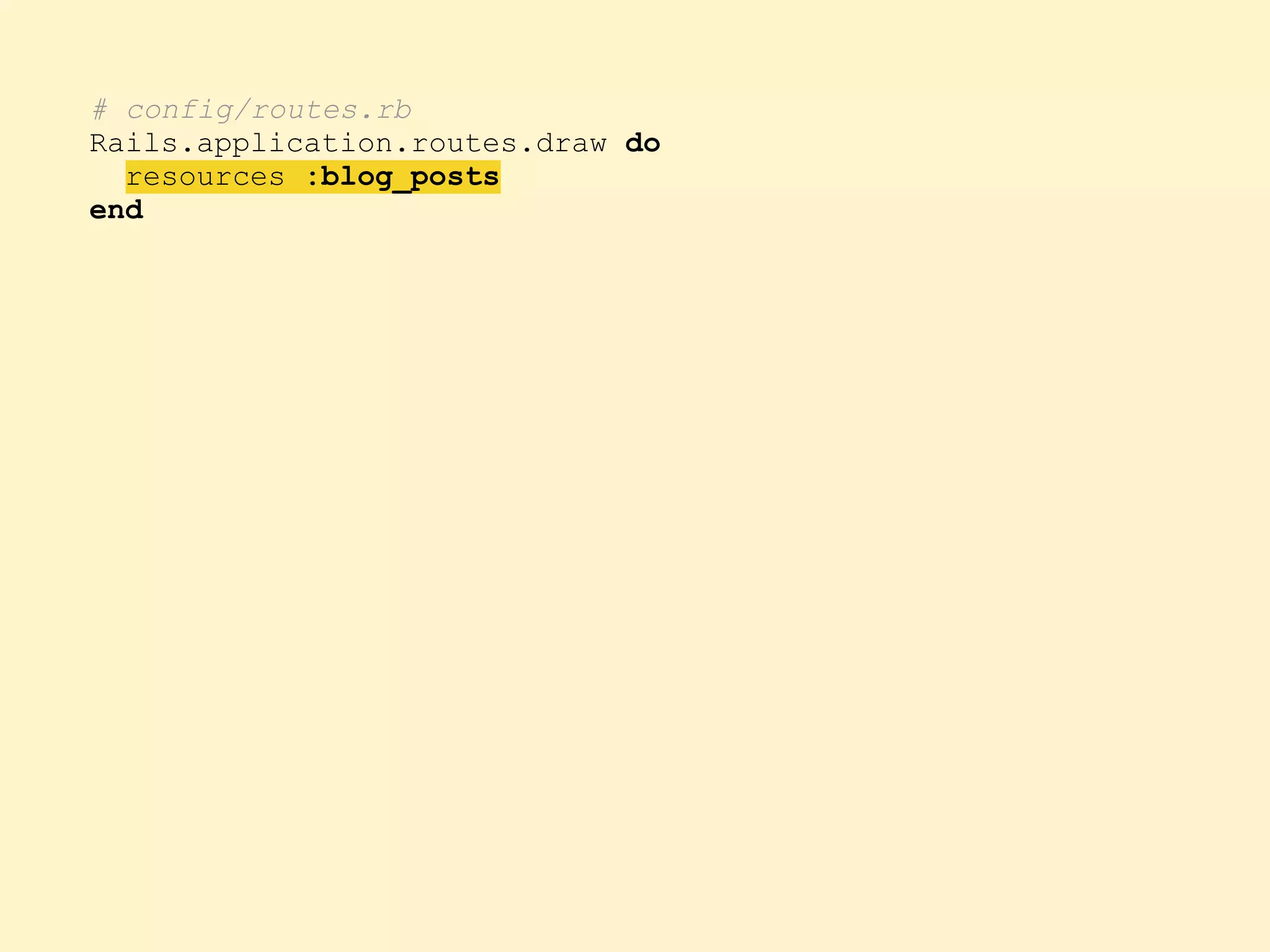 # config/routes.rb Rails.application.routes.draw do resources :blog_posts end 