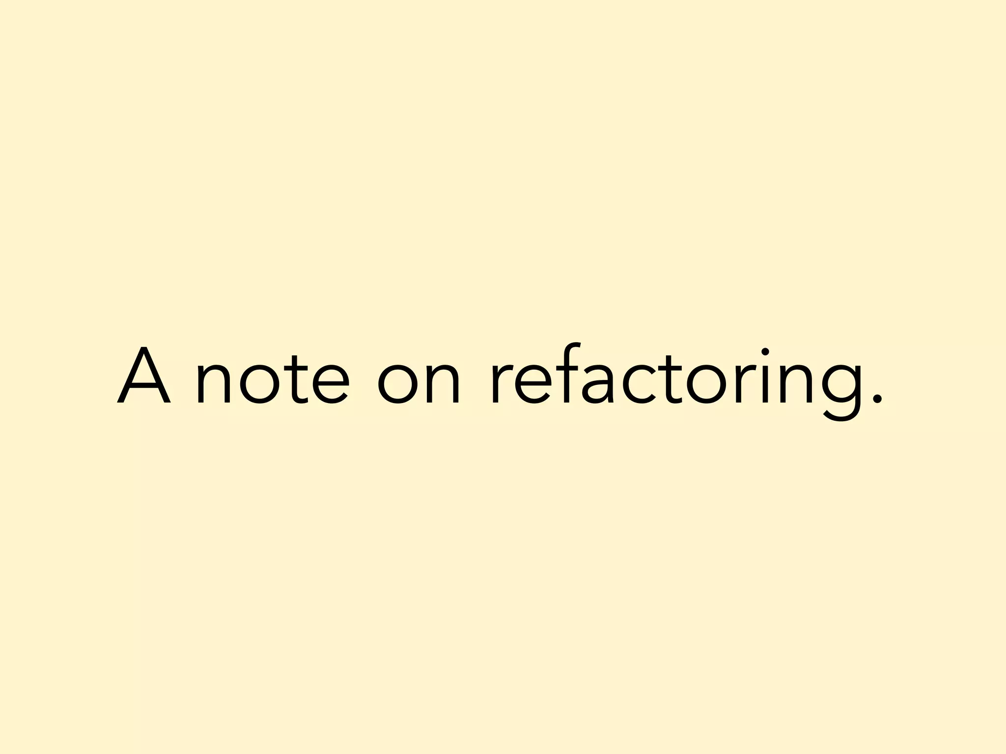 A note on refactoring. 