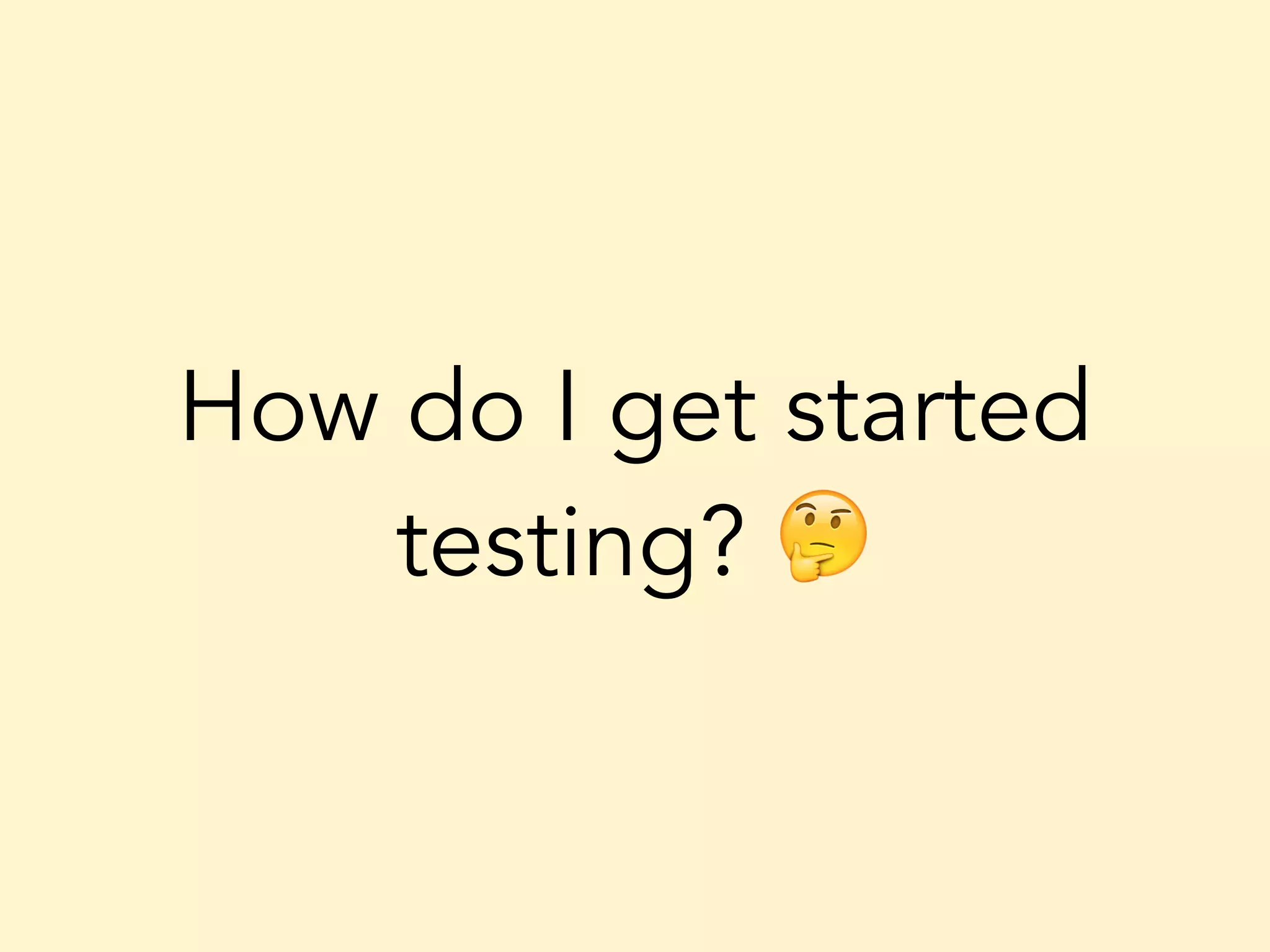 How do I get started testing? 🤔 