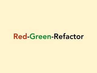 Red-Green-Refactor
 