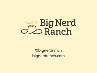 @bignerdranch
bignerdranch.com
 