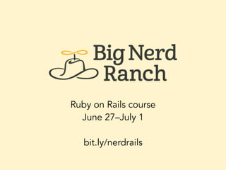Ruby on Rails course
June 27–July 1
bit.ly/nerdrails
 