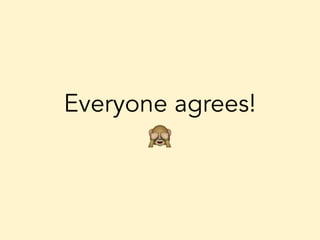 Everyone agrees!
🙈
 