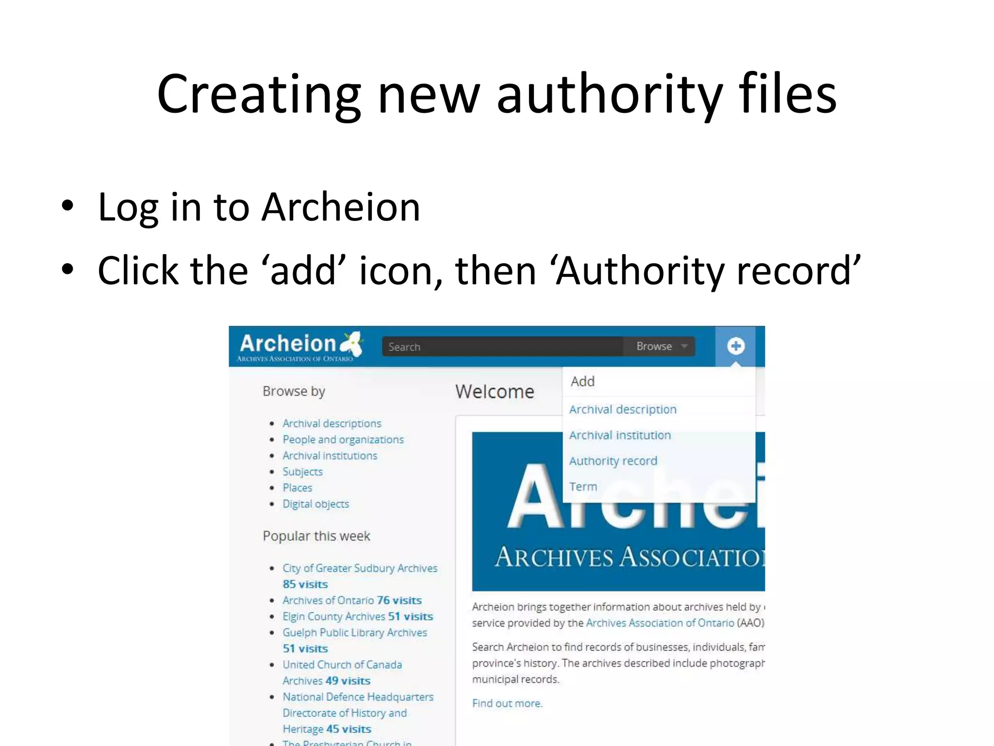 Creating new authority files
• Log in to Archeion
• Click the ‘add’ icon, then ‘Authority record’

 