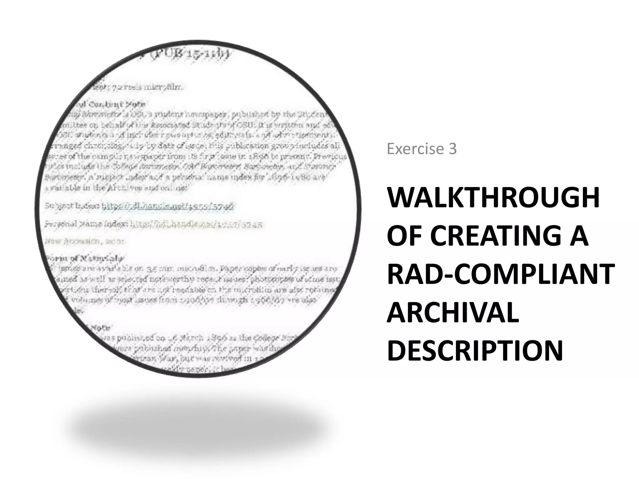 Exercise 3

WALKTHROUGH
OF CREATING A
RAD-COMPLIANT
ARCHIVAL
DESCRIPTION

 
