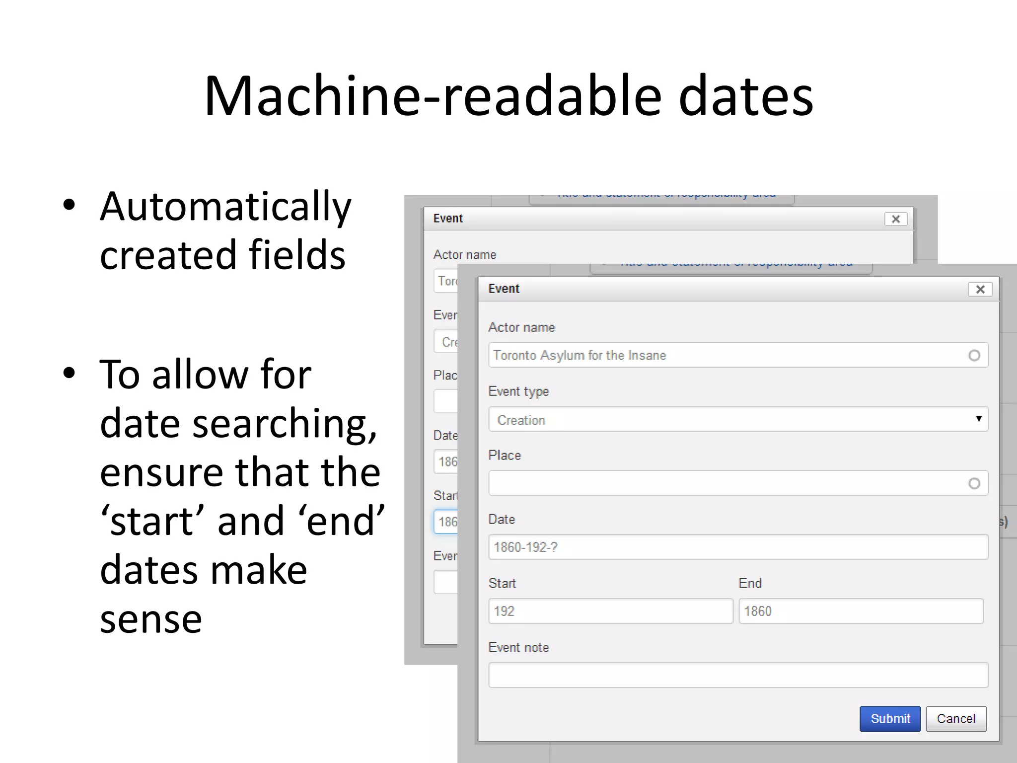 Machine-readable dates
• Automatically
created fields
• To allow for
date searching,
ensure that the
‘start’ and ‘end’
dates make
sense

 