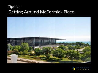 Tips for
Getting Around McCormick Place
 