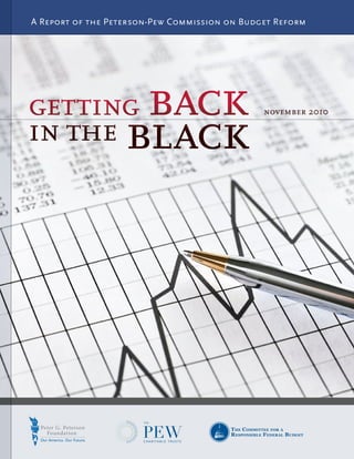 A Report of the Peterson-Pew Commission on Budget Reform




getting back
in the black
                                               november 2010




getting back in the black                                      1
 