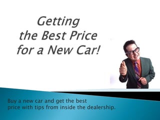 Buy a new car and get the best
price with tips from inside the dealership.
 