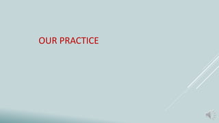 OUR PRACTICE
 