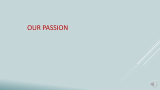 OUR PASSION
 