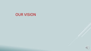 OUR VISION
 