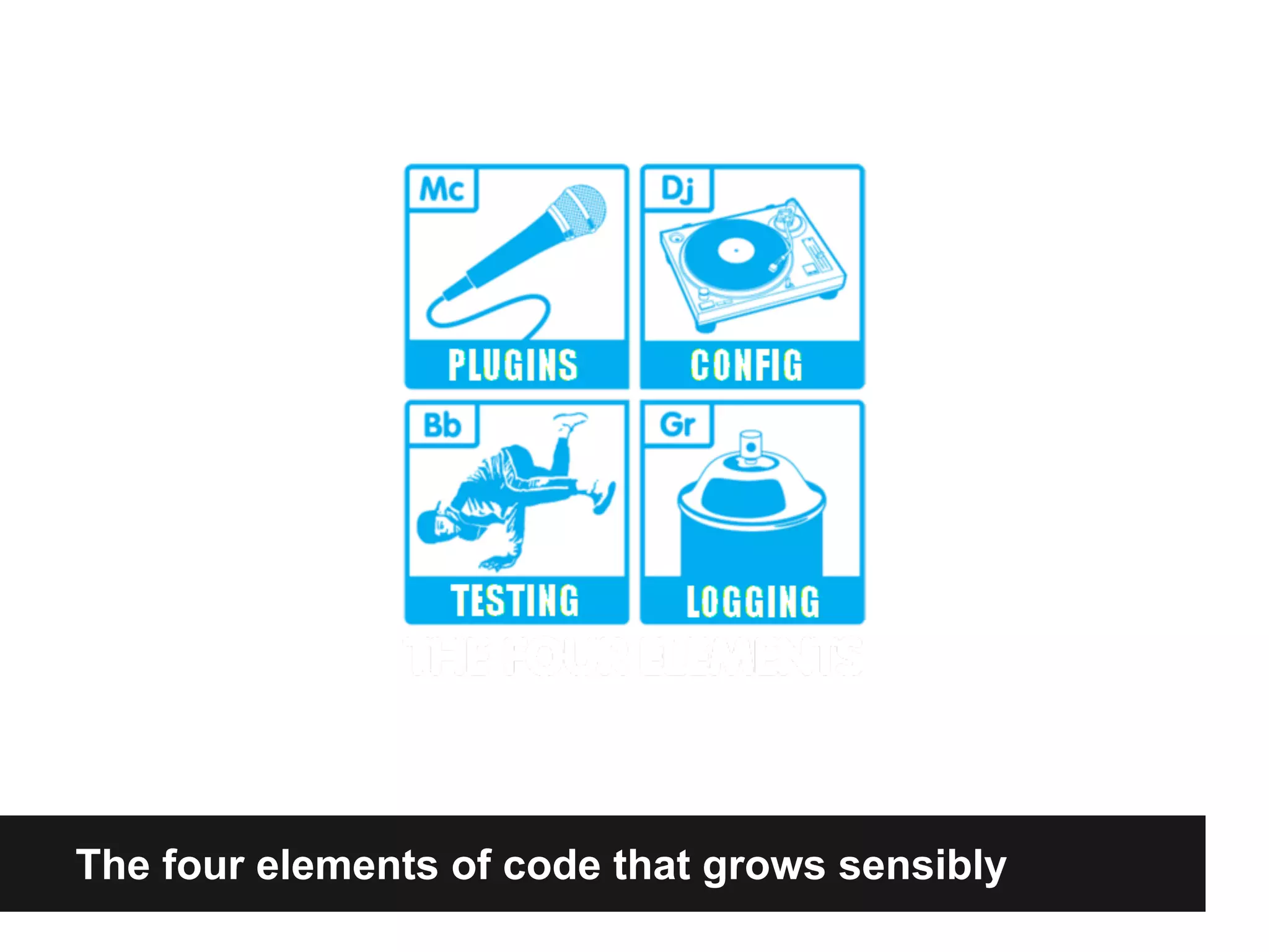 The four elements of code that grows sensibly
 