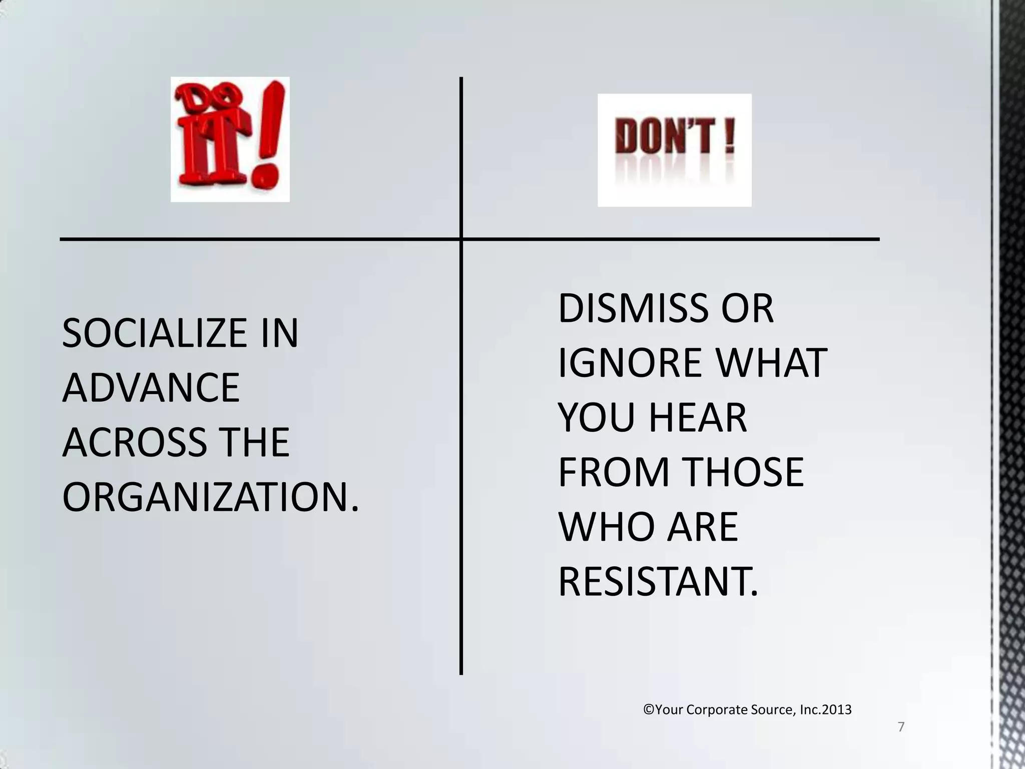 SOCIALIZE IN
ADVANCE
ACROSS THE
ORGANIZATION.

©Your Corporate Source, Inc.2013
7

 