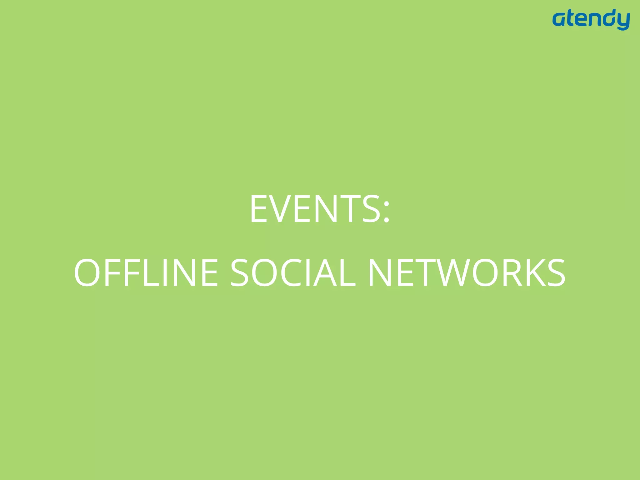 EVENTS:
OFFLINE SOCIAL NETWORKS