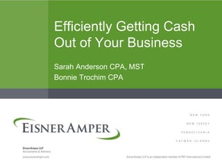 Efficiently Getting Cash
Out of Your Business
Sarah Anderson CPA, MST
Bonnie Trochim CPA
 