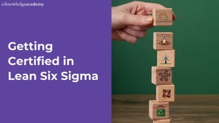 Getting
Certified in
Lean Six Sigma
 