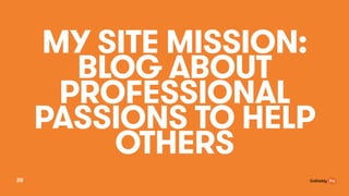 MY SITE MISSION:  
BLOG ABOUT
PROFESSIONAL
PASSIONS TO HELP
OTHERS
20
 