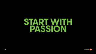 START WITH
PASSION
34
 