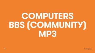 COMPUTERS
BBS (COMMUNITY)
MP3
4
 