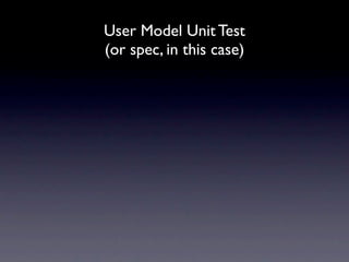 User Model Unit Test
(or spec, in this case)
 