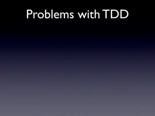 Problems with TDD
 