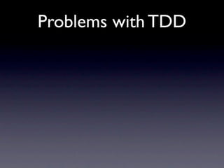 Problems with TDD
 