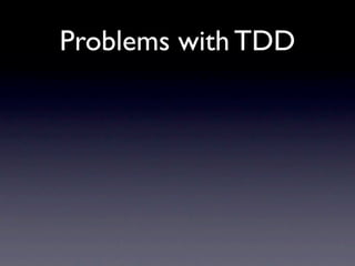 Problems with TDD
 