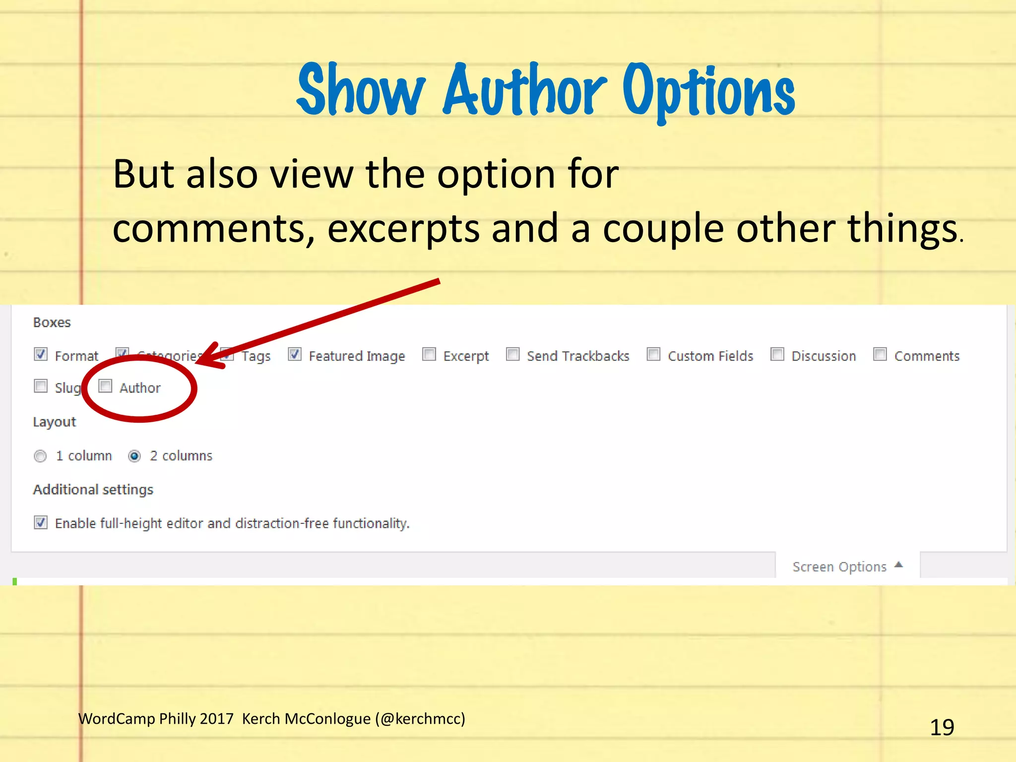 Show Author Options
But also view the option for
comments, excerpts and a couple other things.
19WordCamp Philly 2017 Kerch McConlogue (@kerchmcc)
 