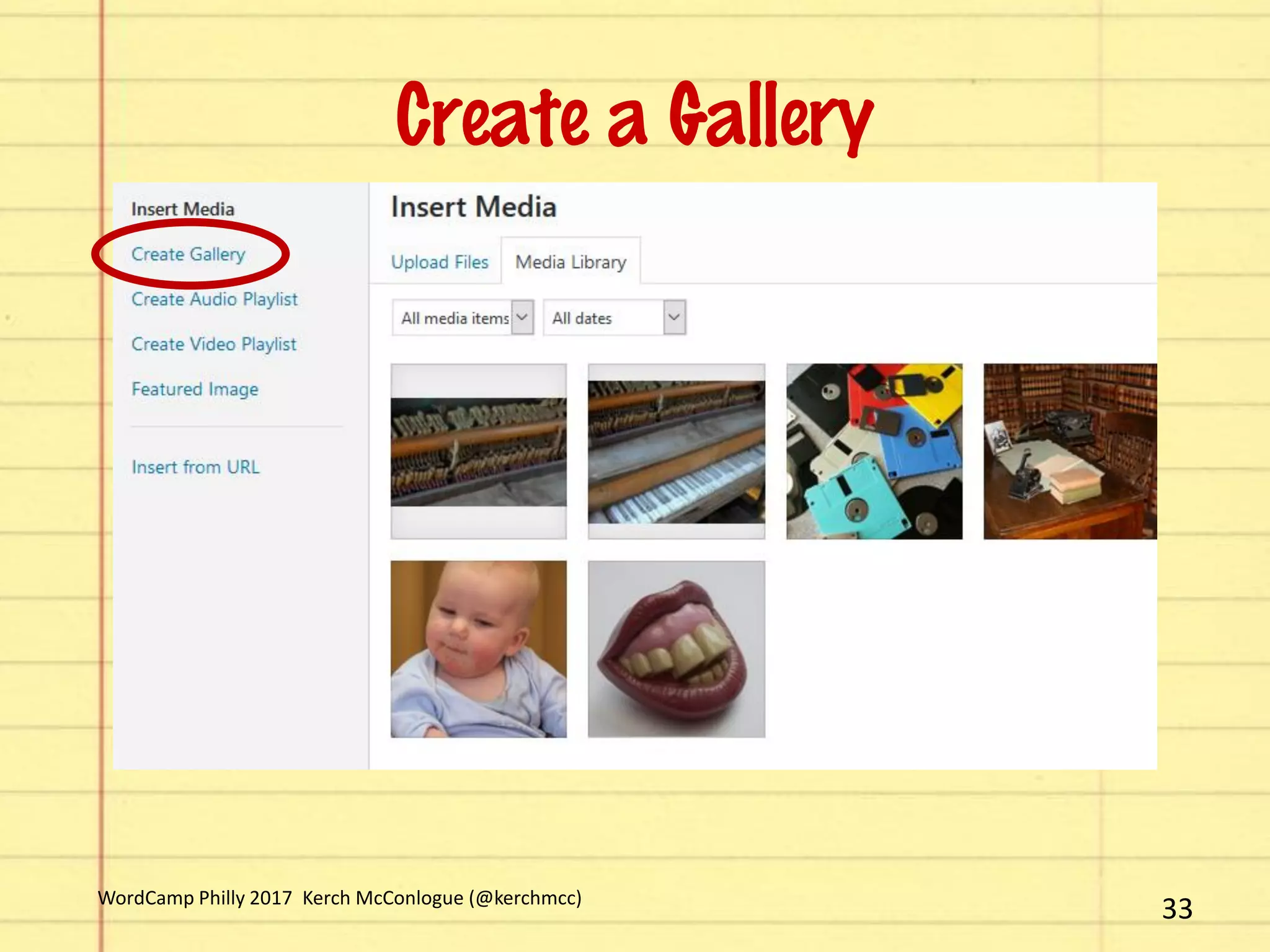 33
Create a Gallery
WordCamp Philly 2017 Kerch McConlogue (@kerchmcc)
 