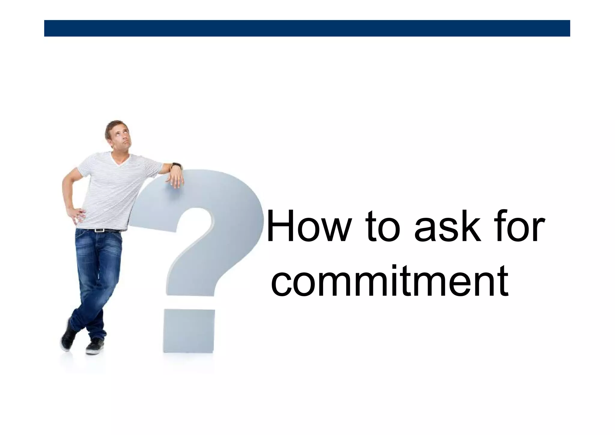 How to ask for
commitment
 