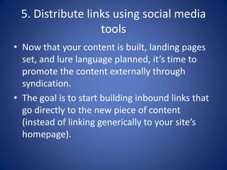 Six steps to distributing links
• Promote the content through your newsletter to your
customers.
• Post a blog entry about...