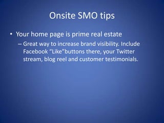 Onsite SMO tips
• Facebook’s Open Graph
– This protocol allows you to incorporate “Like”
buttons on your website. This is ...
