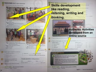 Skills development 
like reading, 
listening, writing and 
thinking. 
Authentic Activities 
developed from an 
online source 
 