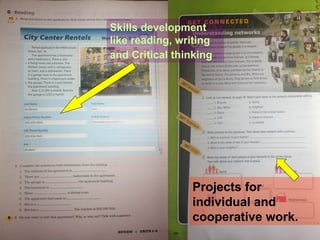 Skills development 
like reading, writing 
and Critical thinking. 
Projects for 
individual and 
cooperative work. 
 